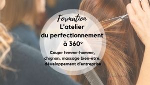 L'Atelier du Perfectionnement 360° : coupe femme - homme, chignon, massage bien-être, développement d'entreprise